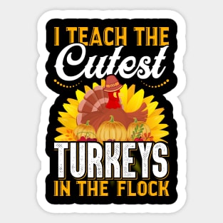 I Teach The Cutest Turkeys In The Flock Sticker